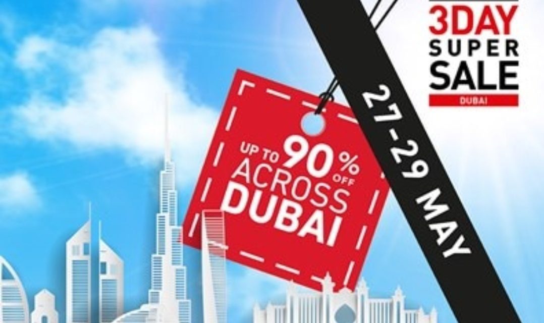 3 Day Super Sale. DISCOUNTS upto 90% across Dubai.